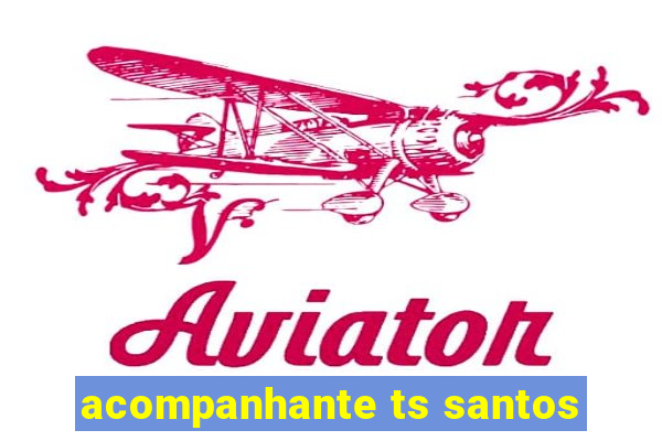 acompanhante ts santos